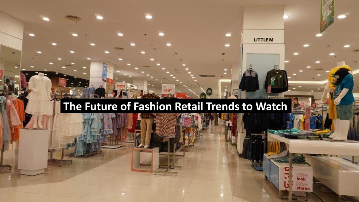 The Future of Fashion Retail Trends to Watch